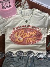 Load image into Gallery viewer, You Look Like You Love Me Graphic Tee
